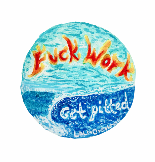 Fuck work Get Pitted